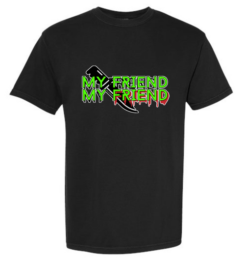 My Friend My Friend Glow-in-the-Dark Tee - BlackComfort Colors *Pre-Order*